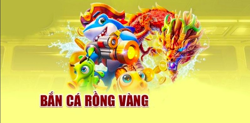 Bắn Cá Rồng Vàng là gì?